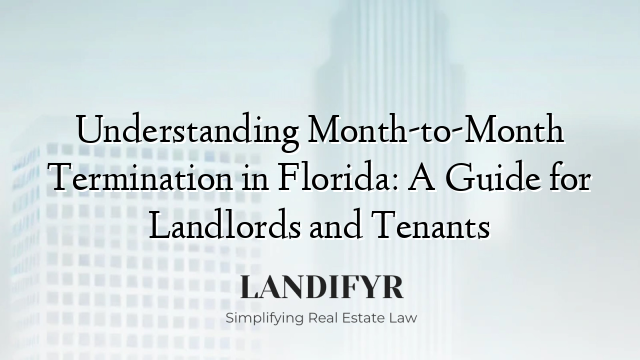 Understanding Month-to-Month Termination in Florida: A Guide for Landlords and Tenants
