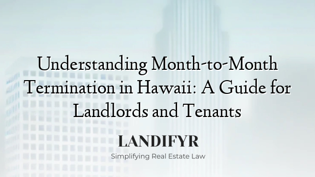 Understanding Month-to-Month Termination in Hawaii: A Guide for Landlords and Tenants