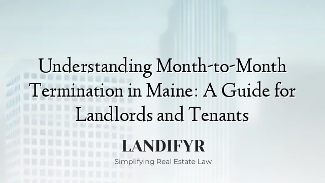 Understanding Month-to-Month Termination in Maine: A Guide for Landlords and Tenants