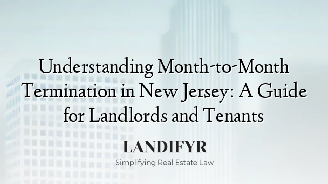 Understanding Month-to-Month Termination in New Jersey: A Guide for Landlords and Tenants