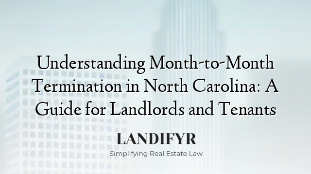 Understanding Month-to-Month Termination in North Carolina: A Guide for Landlords and Tenants