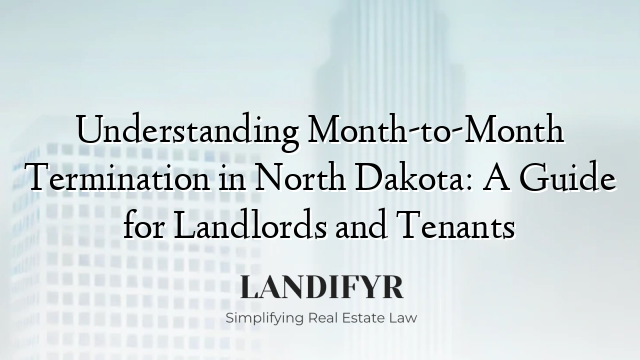 Understanding Month-to-Month Termination in North Dakota: A Guide for Landlords and Tenants