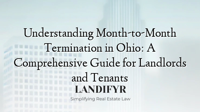 Understanding Month-to-Month Termination in Ohio: A Comprehensive Guide for Landlords and Tenants