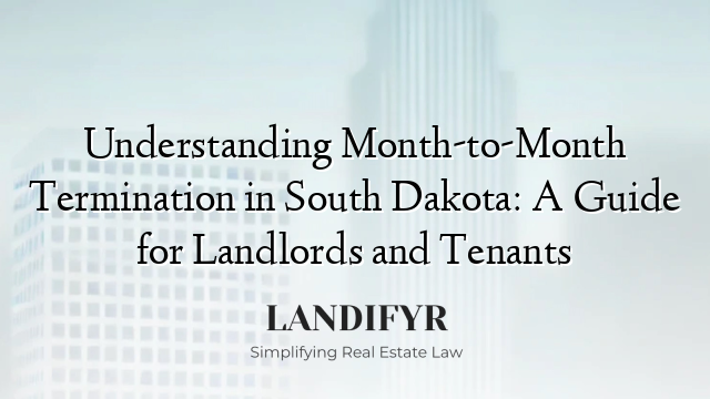 Understanding Month-to-Month Termination in South Dakota: A Guide for Landlords and Tenants