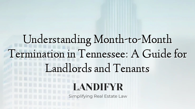 Understanding Month-to-Month Termination in Tennessee: A Guide for Landlords and Tenants