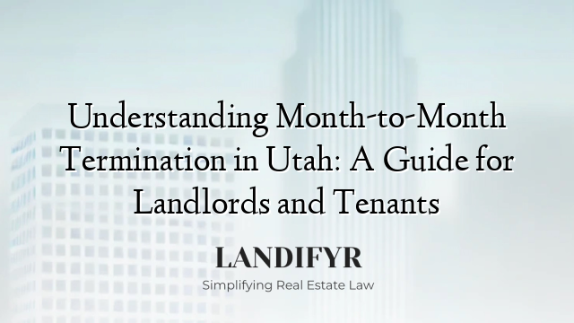 Understanding Month-to-Month Termination in Utah: A Guide for Landlords and Tenants