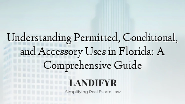 Understanding Permitted, Conditional, and Accessory Uses in Florida: A Comprehensive Guide