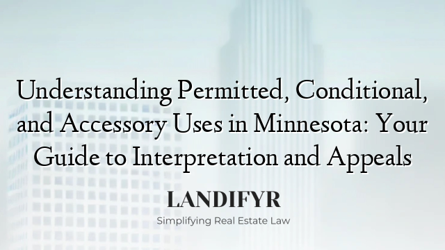 Understanding Permitted, Conditional, and Accessory Uses in Minnesota: Your Guide to Interpretation and Appeals