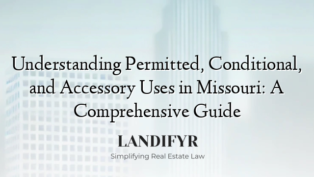 Understanding Permitted, Conditional, and Accessory Uses in Missouri: A Comprehensive Guide