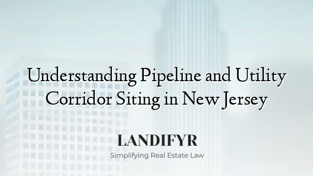 Understanding Pipeline and Utility Corridor Siting in New Jersey