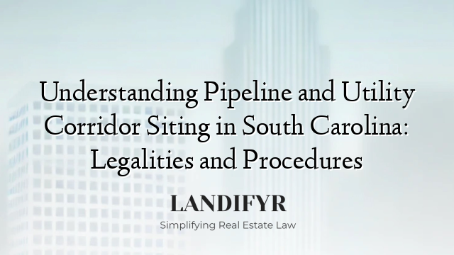 Understanding Pipeline and Utility Corridor Siting in South Carolina: Legalities and Procedures