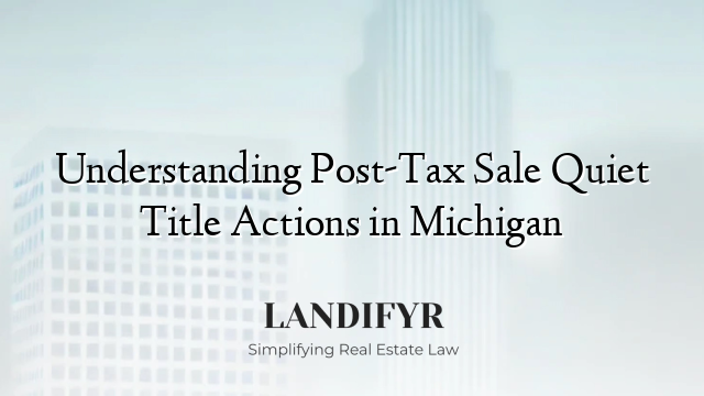 Understanding Post-Tax Sale Quiet Title Actions in Michigan