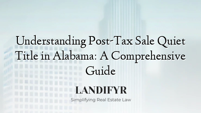 Understanding Post-Tax Sale Quiet Title in Alabama: A Comprehensive Guide