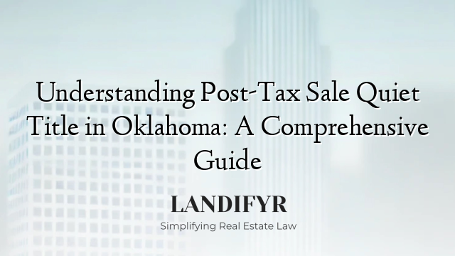 Understanding Post-Tax Sale Quiet Title in Oklahoma: A Comprehensive Guide