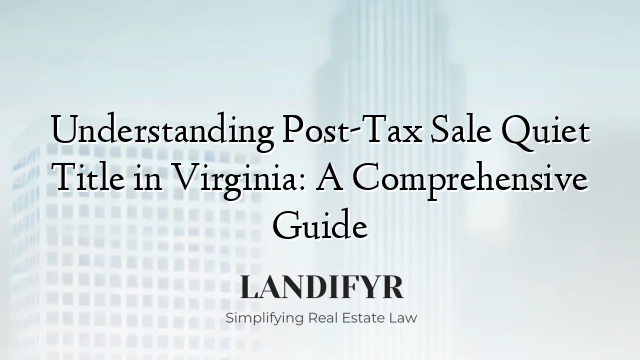 Understanding Post-Tax Sale Quiet Title in Virginia: A Comprehensive Guide