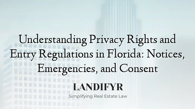 Understanding Privacy Rights and Entry Regulations in Florida: Notices, Emergencies, and Consent