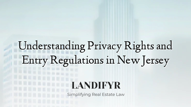 Understanding Privacy Rights and Entry Regulations in New Jersey