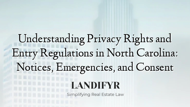 Understanding Privacy Rights and Entry Regulations in North Carolina: Notices, Emergencies, and Consent