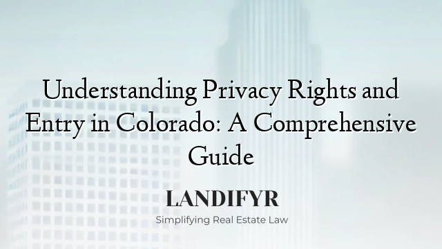 Understanding Privacy Rights and Entry in Colorado: A Comprehensive Guide