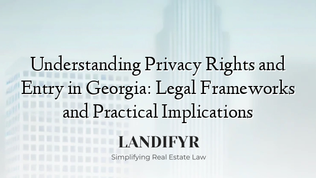 Understanding Privacy Rights and Entry in Georgia: Legal Frameworks and Practical Implications