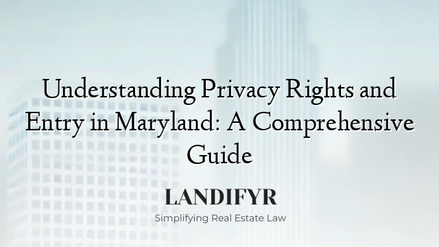 Understanding Privacy Rights and Entry in Maryland: A Comprehensive Guide