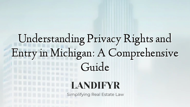 Understanding Privacy Rights and Entry in Michigan: A Comprehensive Guide