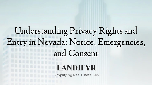 Understanding Privacy Rights and Entry in Nevada: Notice, Emergencies, and Consent