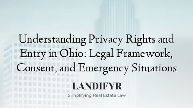 Understanding Privacy Rights and Entry in Ohio: Legal Framework, Consent, and Emergency Situations