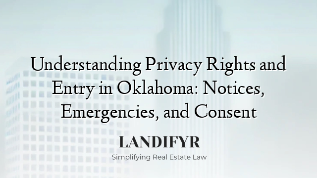 Understanding Privacy Rights and Entry in Oklahoma: Notices, Emergencies, and Consent