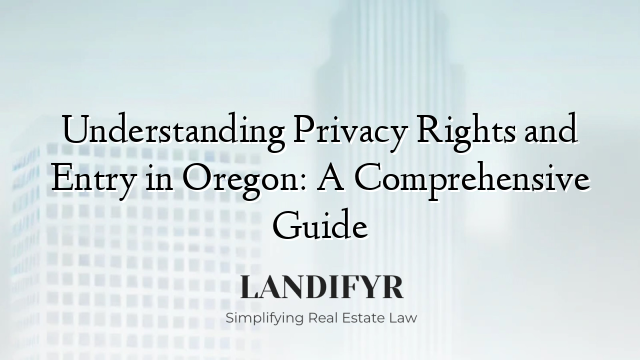 Understanding Privacy Rights and Entry in Oregon: A Comprehensive Guide