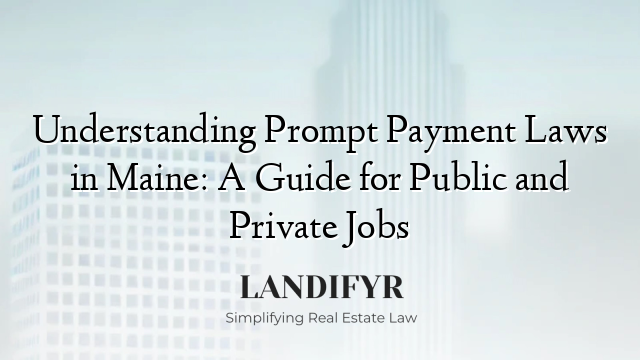 Understanding Prompt Payment Laws in Maine: A Guide for Public and Private Jobs