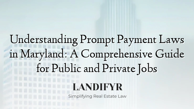 Understanding Prompt Payment Laws in Maryland: A Comprehensive Guide for Public and Private Jobs