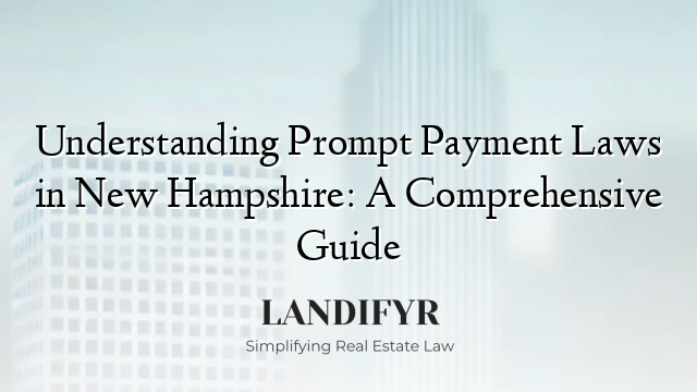 Understanding Prompt Payment Laws in New Hampshire: A Comprehensive Guide