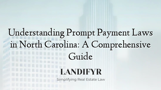 Understanding Prompt Payment Laws in North Carolina: A Comprehensive Guide