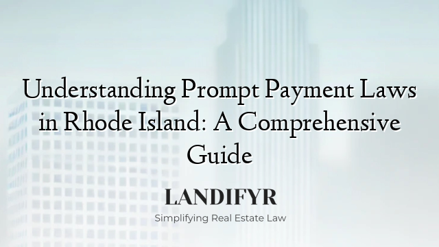 Understanding Prompt Payment Laws in Rhode Island: A Comprehensive Guide