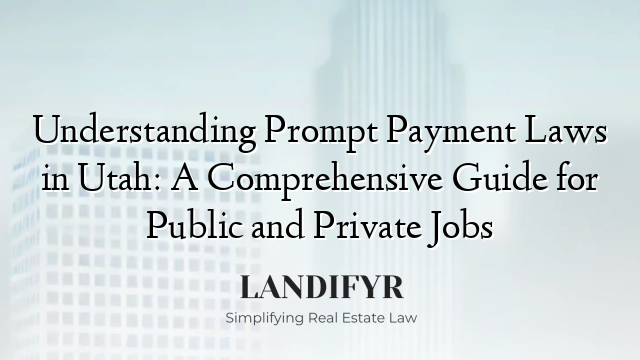 Understanding Prompt Payment Laws in Utah: A Comprehensive Guide for Public and Private Jobs