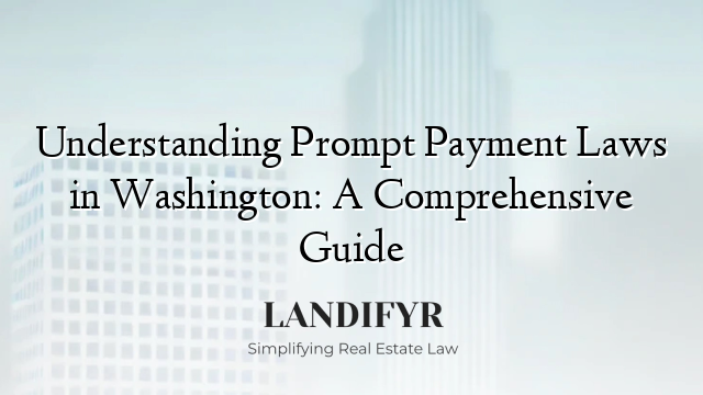 Understanding Prompt Payment Laws in Washington: A Comprehensive Guide