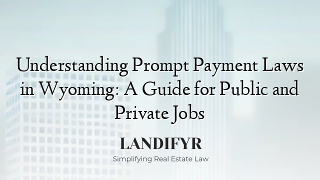 Understanding Prompt Payment Laws in Wyoming: A Guide for Public and Private Jobs