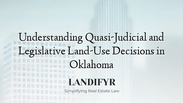 Understanding Quasi-Judicial and Legislative Land-Use Decisions in Oklahoma