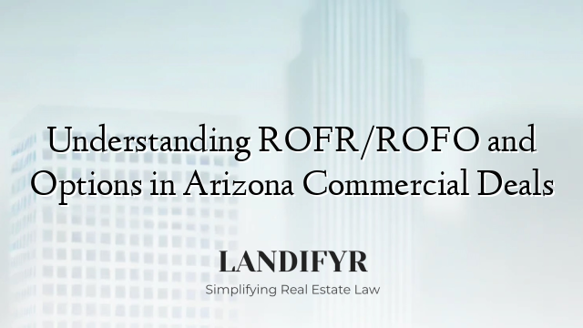 Understanding ROFR/ROFO and Options in Arizona Commercial Deals