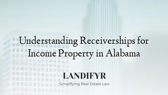 Understanding Receiverships for Income Property in Alabama
