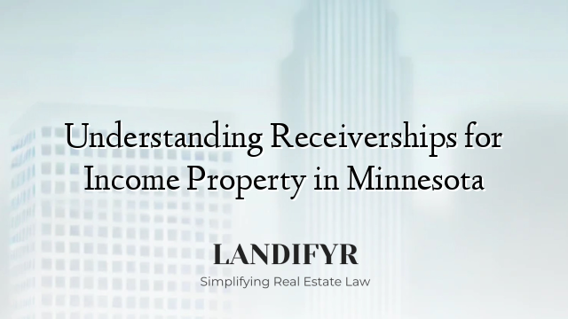 Understanding Receiverships for Income Property in Minnesota