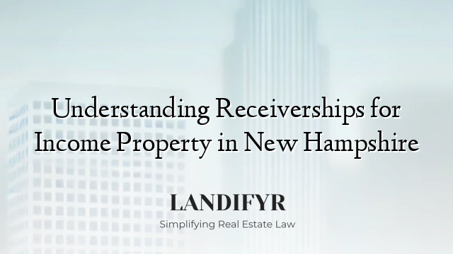 Understanding Receiverships for Income Property in New Hampshire