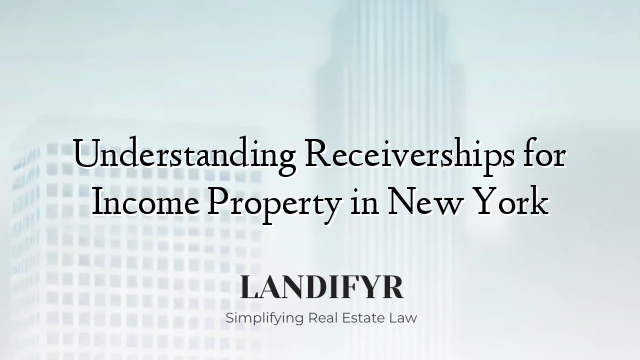 Understanding Receiverships for Income Property in New York