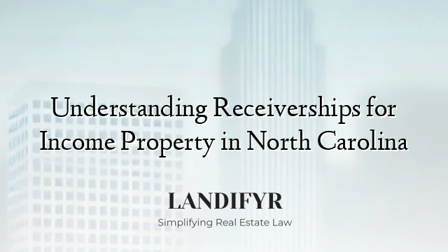 Understanding Receiverships for Income Property in North Carolina