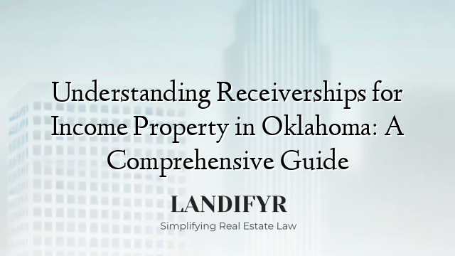 Understanding Receiverships for Income Property in Oklahoma: A Comprehensive Guide
