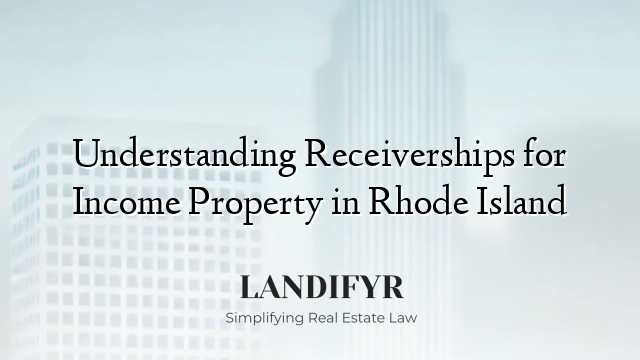 Understanding Receiverships for Income Property in Rhode Island