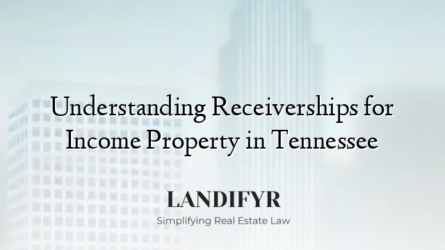 Understanding Receiverships for Income Property in Tennessee