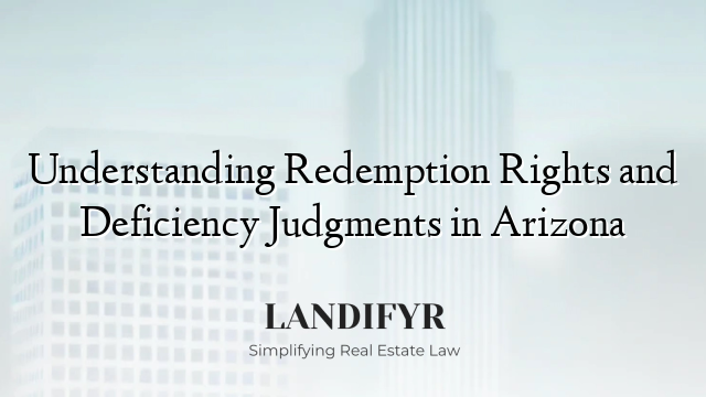 Understanding Redemption Rights and Deficiency Judgments in Arizona
