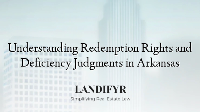 Understanding Redemption Rights and Deficiency Judgments in Arkansas